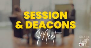 Session & Deacons Meet at Grace OPC Fair Lawn