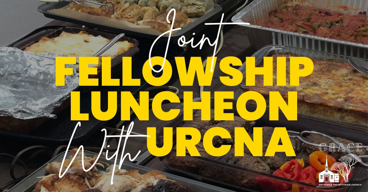Joint Fellowship Luncheon with Grace Reformed Church URCNA